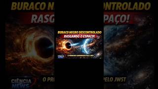 PELA PRIMEIRA VEZ JAMES WEBB ENCONTRA  BURACO NEGRO SUPERMASSIVO EM FUGA