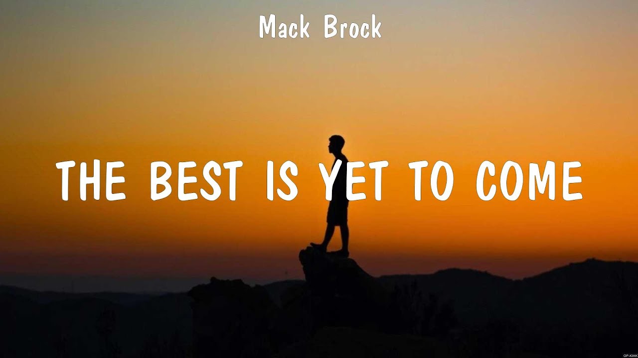The Best Is Yet To Come Mack Brock (Lyrics) Something About That