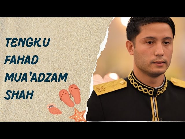 Facts about Tengku Fahad Mua'adzam Shah class=