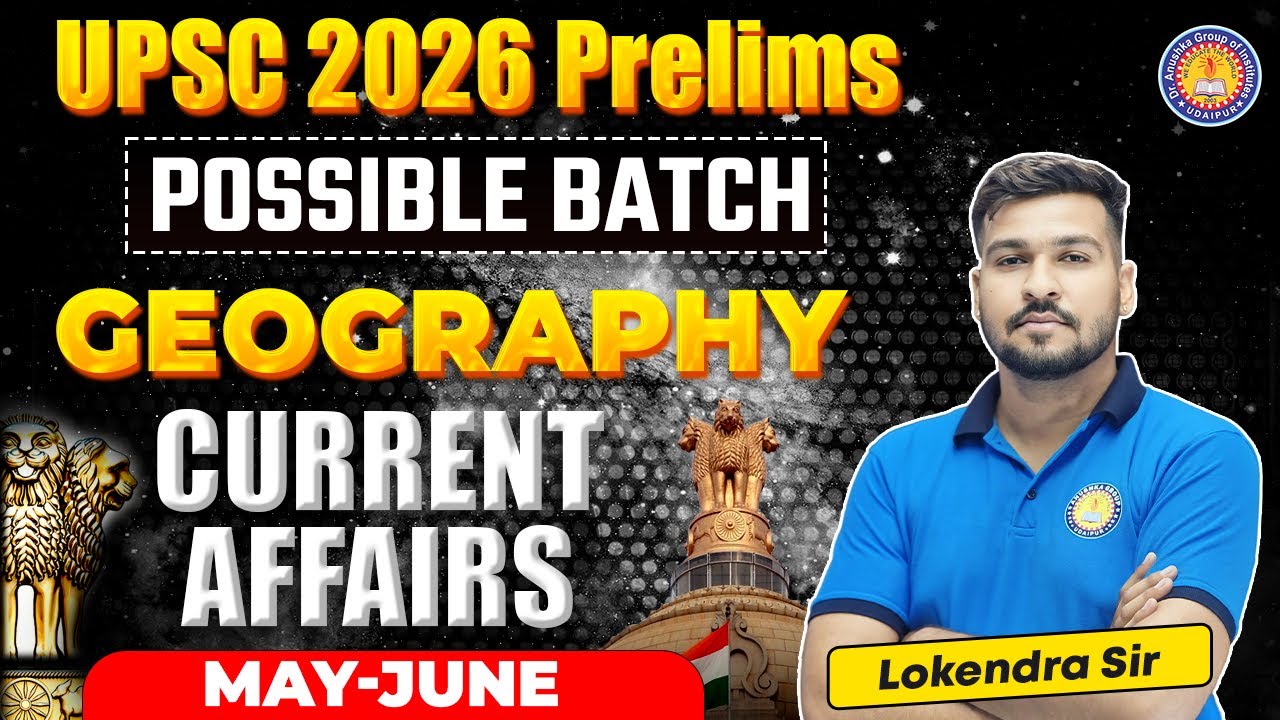 UPSC 2026 Prelims Possible Batch | Geography Current Affairs May-June | Lokendra Sir