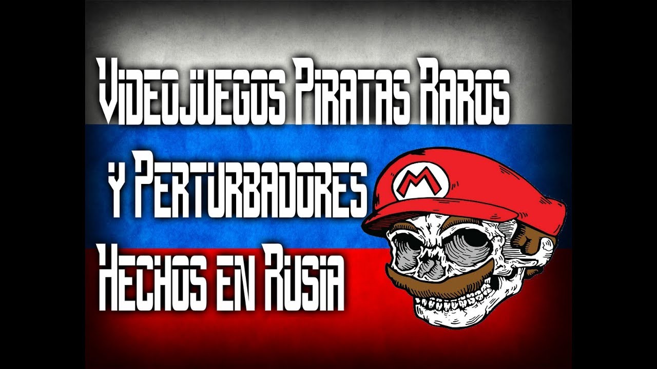 Videojuegos Perturbadores  Piratas Rusos ( Mario 4,Ben 10,Angry birds,Ect) (By My name is doomguy)