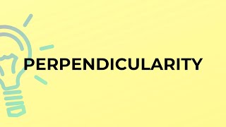 What is the meaning of the word PERPENDICULARITY