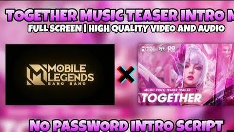 TOGETHER MUSIC TEASER LOADING INTRO SCRIPT - Full Screen & No Password | Mobile Legends