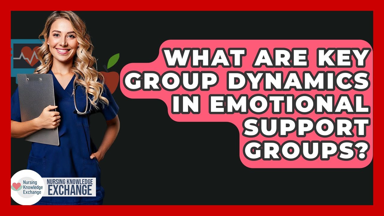 What Are Key Group Dynamics In Emotional Support Groups? - Nursing Knowledge Exchange