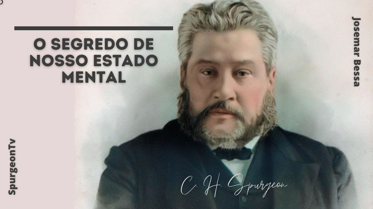 O segredo de nosso estado mental | C. H. Spurgeon ( 1834 - 1892 )