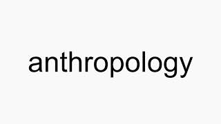 How To Pronounce Anthropology Youtube