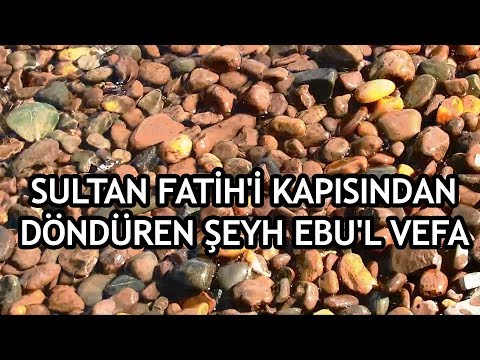 Fatih Sultan Mehmed'i kapısından döndüren şeyh, Ebu'l Vefa... / Kerem Önder