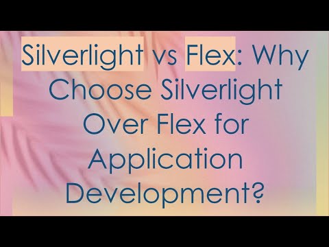Silverlight vs Flex: Why Choose Silverlight Over Flex for Application Development?