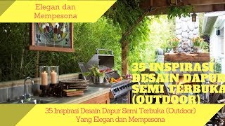 35 Inspirasi Desain Dapur Semi Terbuka (Outdoor) Yang Elegan dan Mempesona