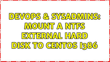 DevOps & SysAdmins: Mount a ntfs external hard disk to Centos i386 (2 Solutions!!)