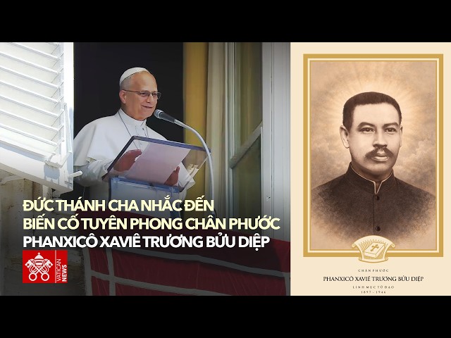 Cha Trương Bửu Diệp: Đức Thánh Cha nhắc đến biến cố tuyên phong chân phước