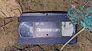 Ep 14: Obsession