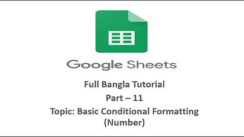 [Basic Conditional Formatting-Number] [Google Sheet Full Bangla Tutorial] [Part-11]