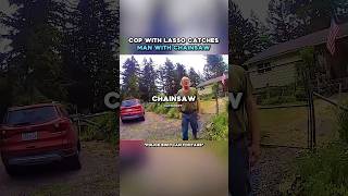 Cop With LASSO Catches Man With CHAINSAW 😳