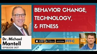 007 Dr. Michael Mantell: Behavior Change, Technology, & Fitness