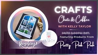 Crafts, Chats & Coffee with Kelly Taylor Episode 13