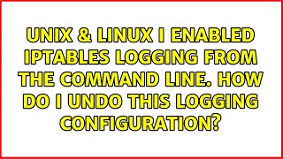 I enabled iptables logging from the command line. How do I undo this logging configuration