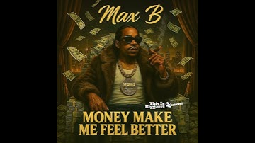 Thumbnail of Max B - Money Make Me Feel Better