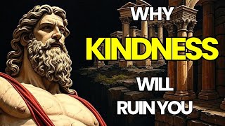 4 Ways HOW Kindness Will RUIN Your Life | Marcus Aurelius Stoicism