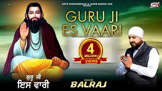 Balraj | Guru Ji Es Vaari | Guru Ravidas Ji Song | Guru ravidas ji ke bhajan |  Video 2023