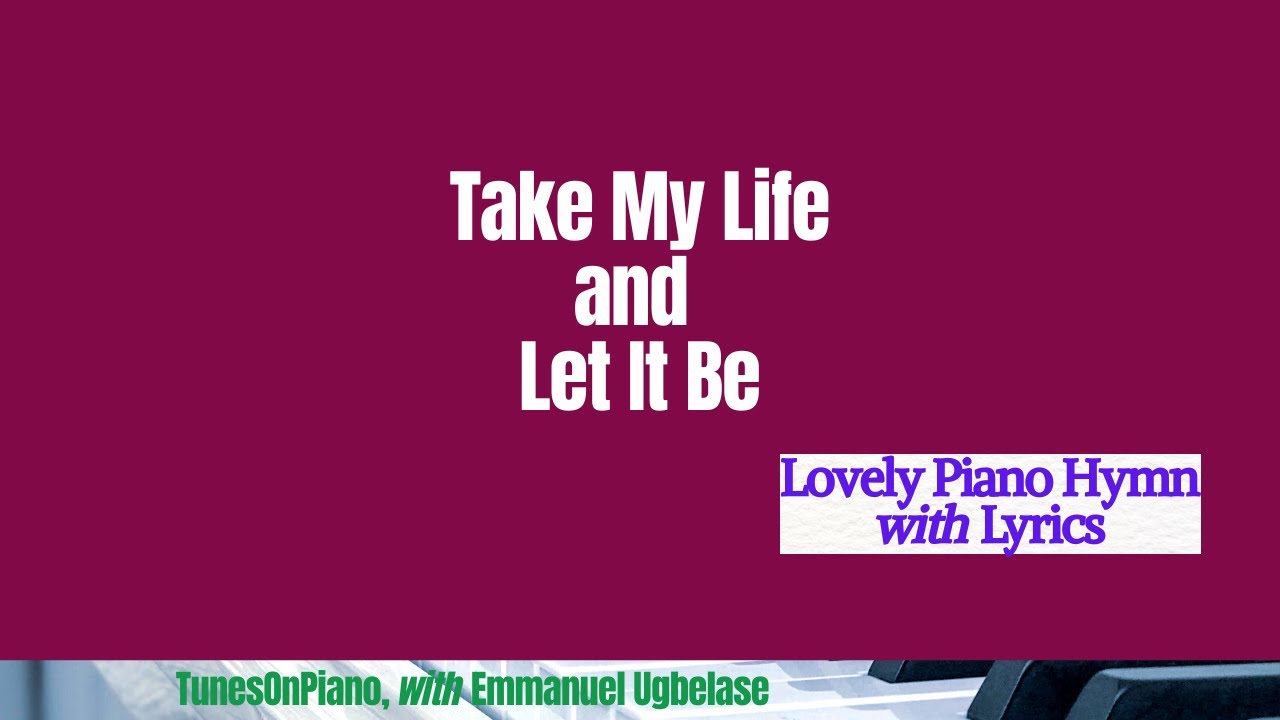 Take My Life and Let It Be / piano instrumental with lyrics YouTube
