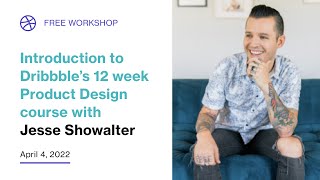 Introduction to Dribbble's 12 week Product Design Course with Jesse Showalter Introduction to Dribbble's 12 week Product Design Course with Jesse Showalter