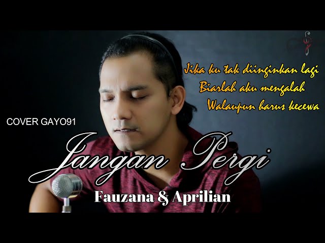 JANGAN PERGI - FAUZANA & APRILIAN || Jika ku tak diinginkan lagi ( COVER GAYO91 ) AKUSTIK VERSION class=