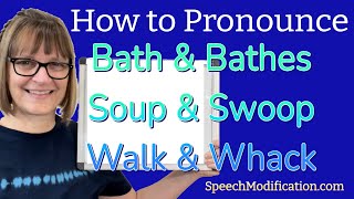 How to Pronounce Baths and Bathes, Soup and Swoop, Walk and Whack