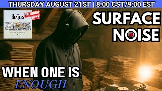 Download Lagu Surface Noise | When One is Enough + Beatles Anthology 4 News MP3 Download Lagu Surface Noise | When One is Enough + Beatles Anthology 4 News MP3