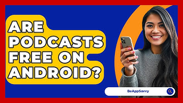 Are Podcasts Free On Android? - Be App Savvy