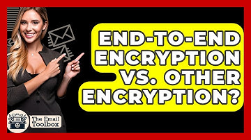 End-to-End Encryption Vs. Other Encryption? - TheEmailToolbox.com
