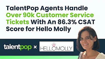 TalentPop Agents Handle Over 90k Customer Service Tickets With An 86.3% CSAT Score for Hello Molly