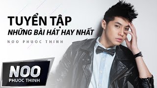 Tuyển Tập Những Ca Khúc Hay Nhất Của Noo Phước Thịnh | Phần 2
