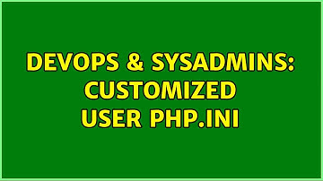 DevOps & SysAdmins: Customized user php.ini