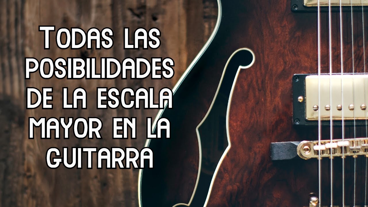 Como tocar la ESCALA MAYOR en la GUITARRA 🎸 | Todas las posibilidades ...