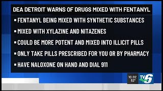 DEA Detroit warns of heightened threat of fentanyl mixed with emerging synthetic drugs