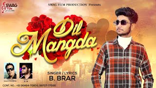 Dil Mangda Full Song B Brar Swag Film Production Latest Song 2022