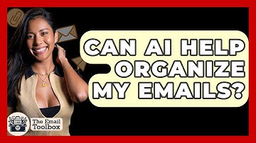 Can AI Help Organize My Emails? - TheEmailToolbox.com