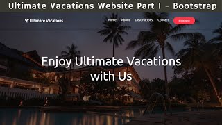 Ultimate Vacations Website Part 1 Using HTML , CSS , Bootstrap | Ui Brains | NAVEEN SAGGAM