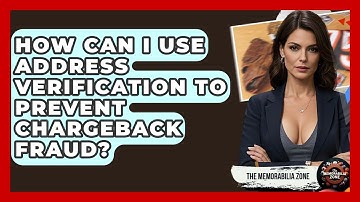 How Can I Use Address Verification To Prevent Chargeback Fraud? - The Memorabilia Zone
