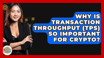 Why Is Transaction Throughput (TPS) So Important For Crypto? - CryptoBasics360.com