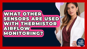 What Other Sensors Are Used With Thermistor Airflow Monitoring? - Sleep Apnea Support Network
