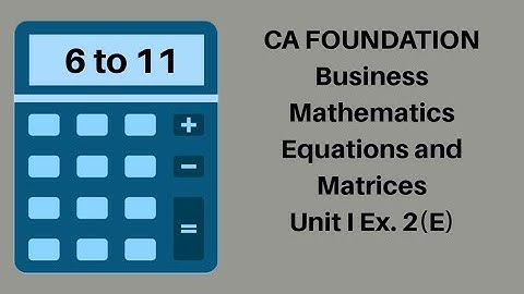 CA Foundation Maths - Equations and Matrices - Business Mathematics  - Module