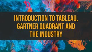 Introduction to Tableau, Gartner Quadrant and the Industry