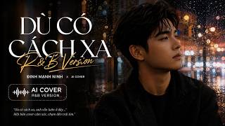 Information Dù Có Cách Xa (R&B Version) - Đinh Mạnh Ninh x AI Cover | Nhạc xưa hay hot tiktok Update