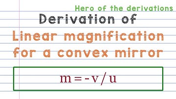 Derivation of linear magnification of a convex mirror • HERO OF THE DERIVATIONS.