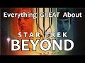 Everything GREAT About Star Trek Beyond!