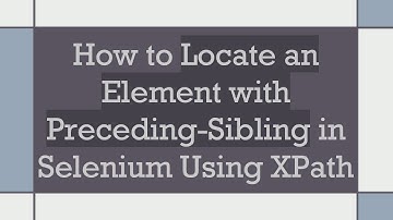 How to Locate an Element with Preceding-Sibling in Selenium Using XPath