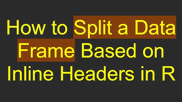 How to Split a Data Frame Based on Inline Headers in R