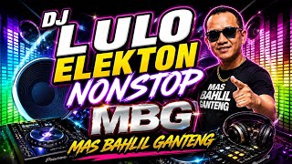 DJ LULO ELEKTON NONSTOP VIRAL🔥(MBG) MAS BAHLIL GANTENG TREND TIKTOK‼️
